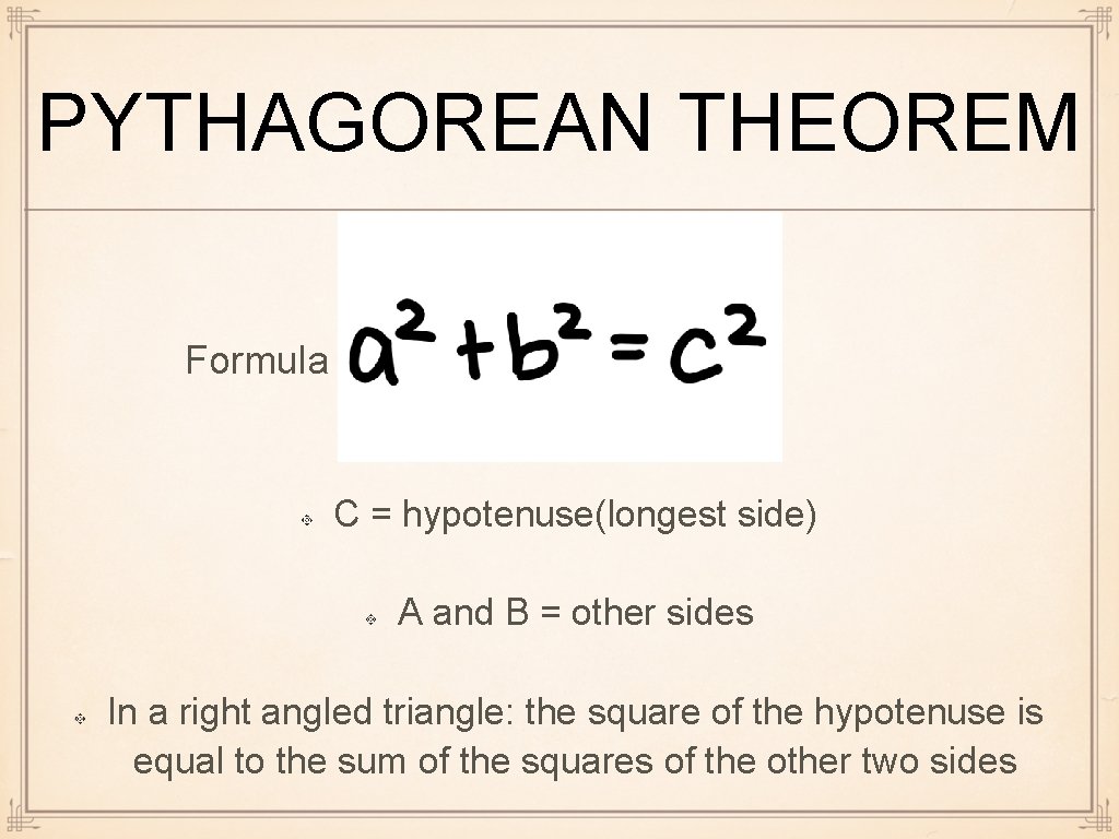 PYTHAGOREAN THEOREM Formula C = hypotenuse(longest side) A and B = other sides In