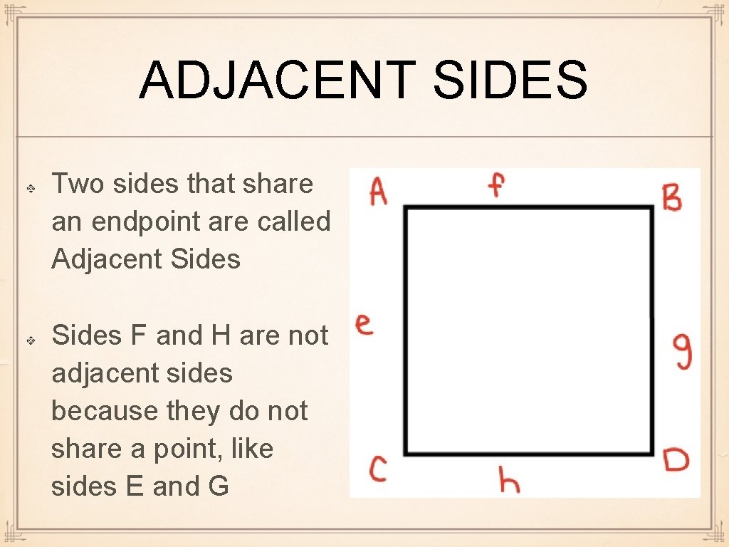 ADJACENT SIDES Two sides that share an endpoint are called Adjacent Sides F and