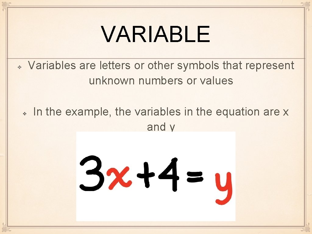 VARIABLE Variables are letters or other symbols that represent unknown numbers or values In