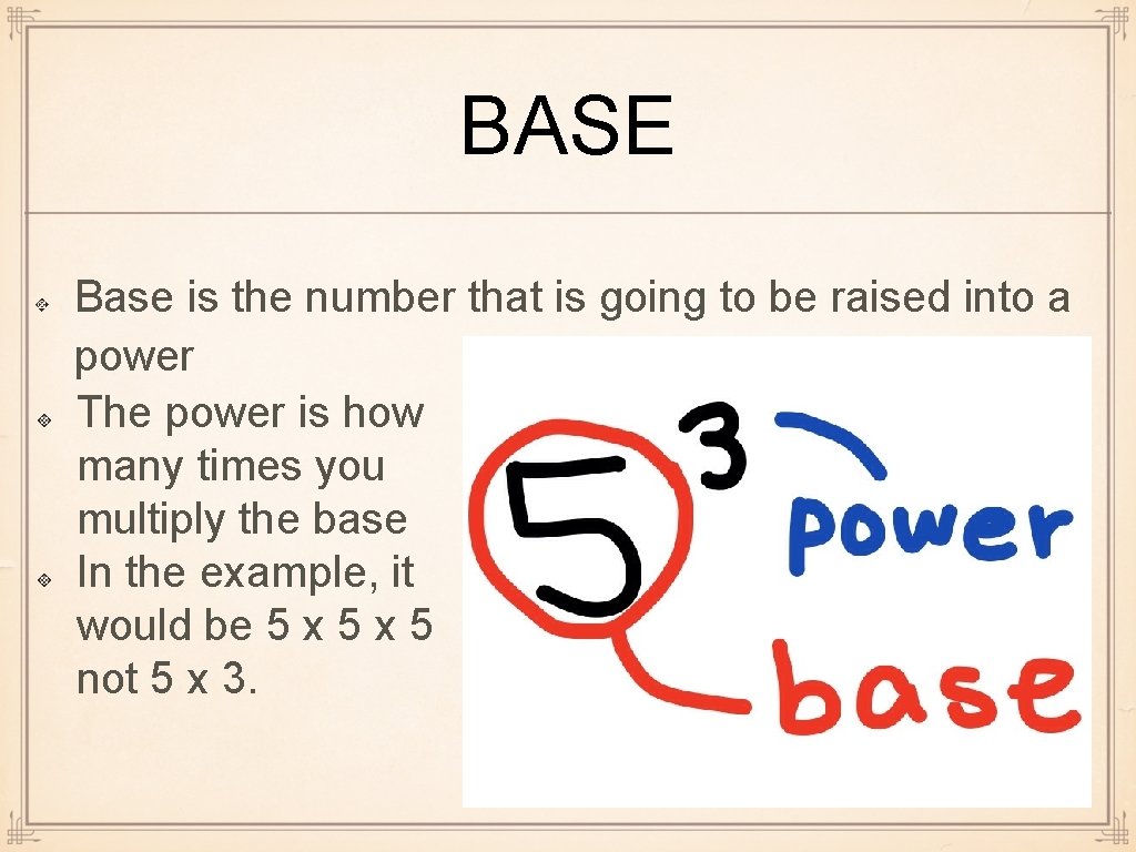 BASE Base is the number that is going to be raised into a power