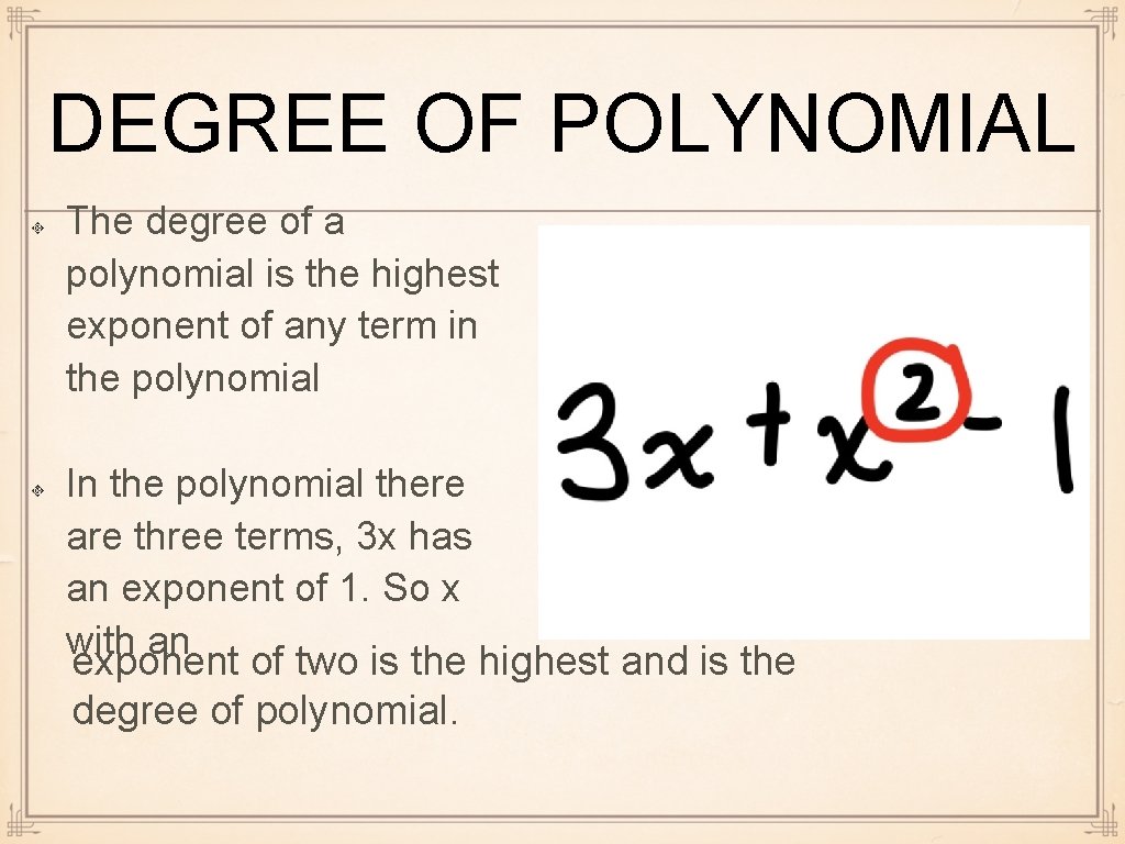 DEGREE OF POLYNOMIAL The degree of a polynomial is the highest exponent of any