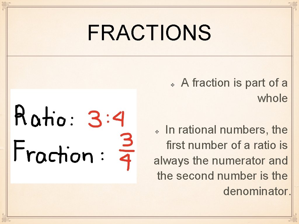 FRACTIONS A fraction is part of a whole In rational numbers, the first number