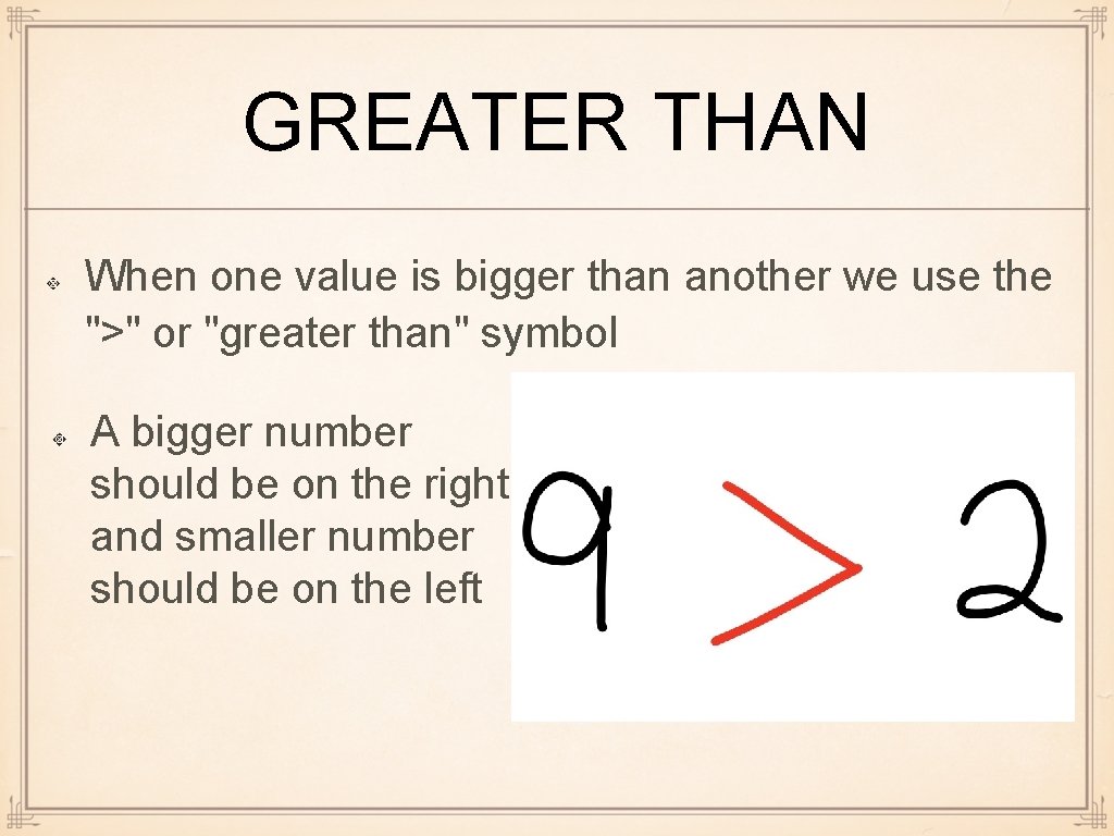GREATER THAN When one value is bigger than another we use the ">" or