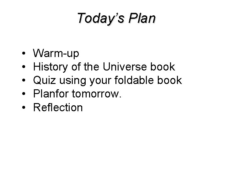 Today’s Plan • • • Warm-up History of the Universe book Quiz using your