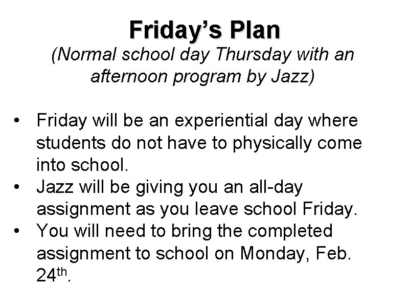 Friday’s Plan (Normal school day Thursday with an afternoon program by Jazz) • Friday