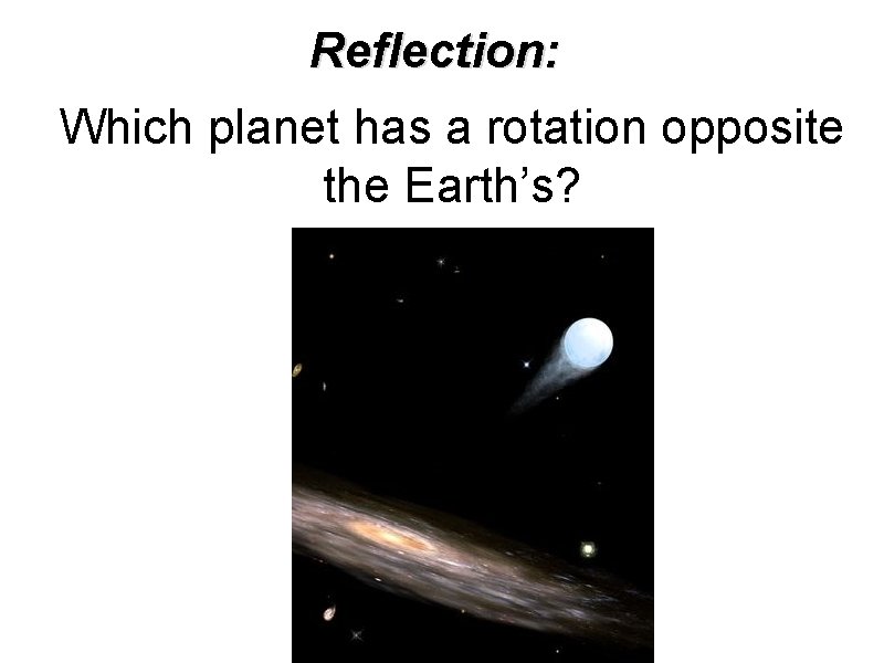 Reflection: Which planet has a rotation opposite the Earth’s? 