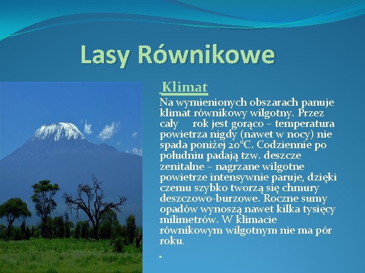 Lasy Równikowe Klimat Na wymienionych obszarach panuje klimat równikowy wilgotny. Przez cały rok jest