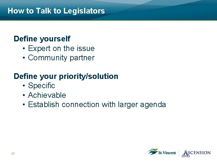 How to Talk to Legislators Define yourself • Expert on the issue • Community