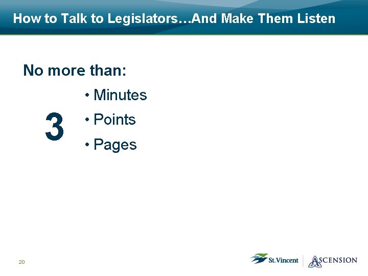 How to Talk to Legislators…And Make Them Listen No more than: • Minutes 3