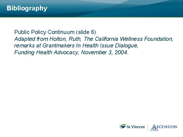 Bibliography Public Policy Continuum (slide 6) Adapted from Holton, Ruth, The California Wellness Foundation,