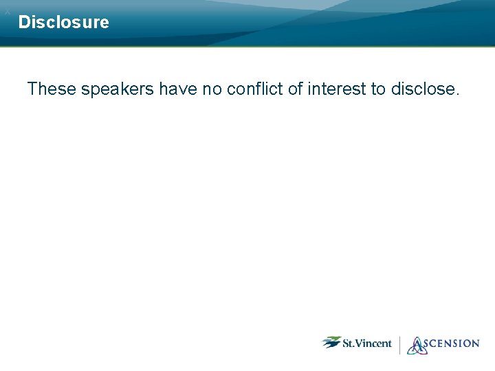 x Disclosure These speakers have no conflict of interest to disclose. 