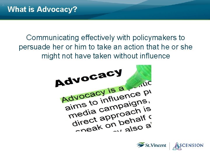 x What is Advocacy? Communicating effectively with policymakers to persuade her or him to