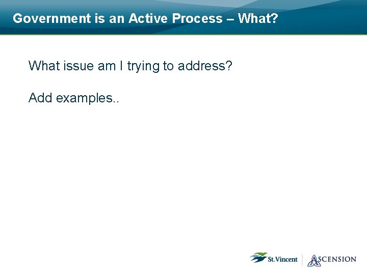Government is an Active Process – What? What issue am I trying to address?