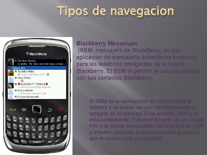 Tipos de navegacion Blackberry Messenger (BBM, mensajero de Black. Berry) es una aplicación de