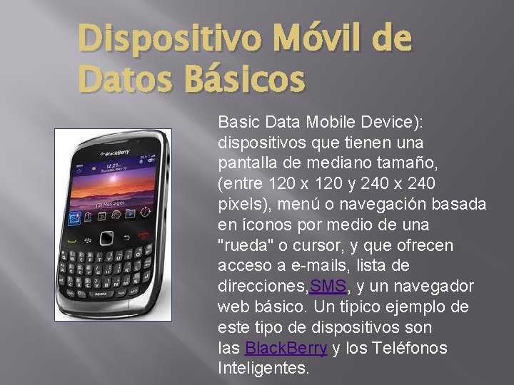 Dispositivo Móvil de Datos Básicos Basic Data Mobile Device): dispositivos que tienen una pantalla