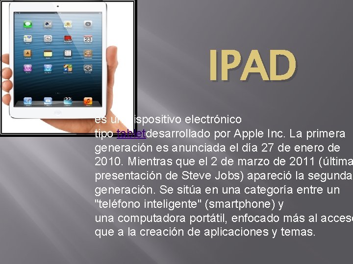IPAD es un dispositivo electrónico tipo tabletdesarrollado por Apple Inc. La primera generación es