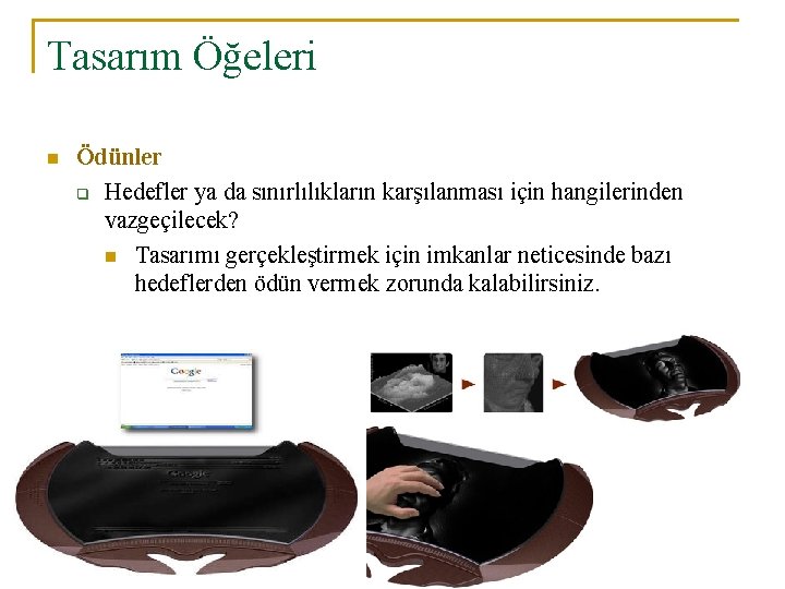 Tasarım Öğeleri n Ödünler q Hedefler ya da sınırlılıkların karşılanması için hangilerinden vazgeçilecek? n