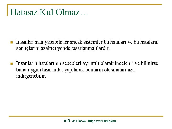 Hatasız Kul Olmaz… n İnsanlar hata yapabilirler ancak sistemler bu hataları ve bu hataların