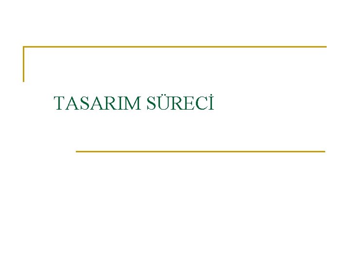 TASARIM SÜRECİ 