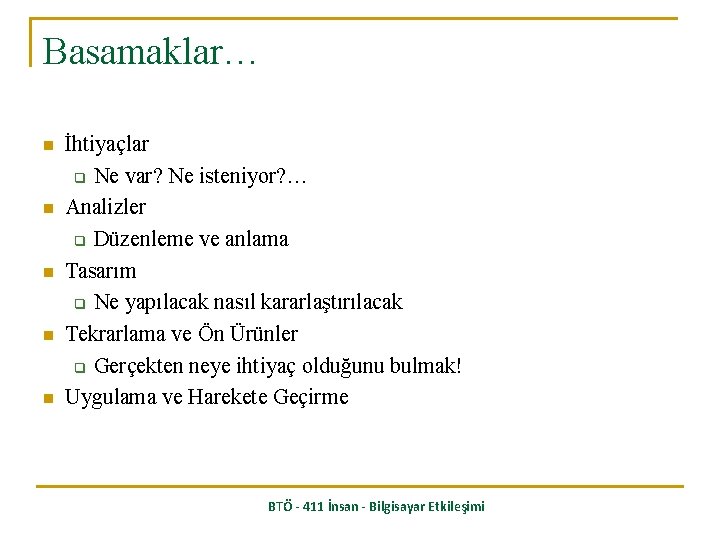 Basamaklar… n n n İhtiyaçlar q Ne var? Ne isteniyor? … Analizler q Düzenleme