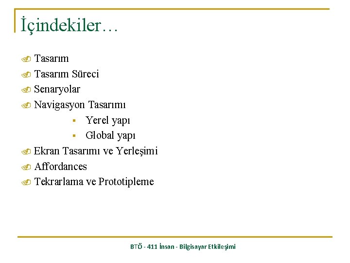 İçindekiler… Tasarım Süreci. Senaryolar. Navigasyon Tasarımı § Yerel yapı § Global yapı. Ekran Tasarımı