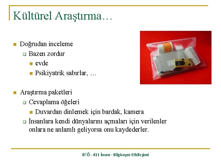 Kültürel Araştırma… n Doğrudan inceleme q Bazen zordur n evde n Psikiyatrik sabırlar, …