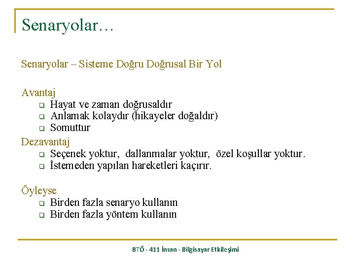 Senaryolar… Senaryolar – Sisteme Doğrusal Bir Yol Avantaj q Hayat ve zaman doğrusaldır q