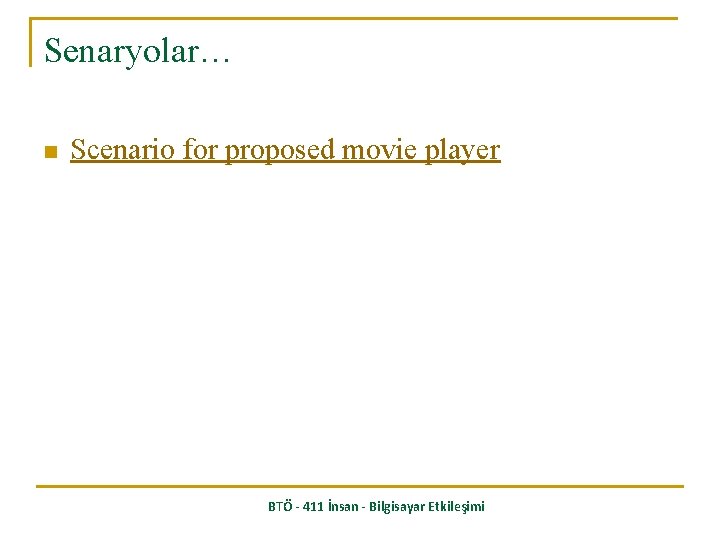 Senaryolar… n Scenario for proposed movie player BTÖ - 411 İnsan - Bilgisayar Etkileşimi