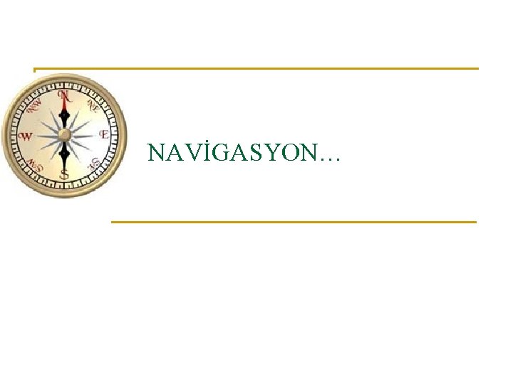 NAVİGASYON… 