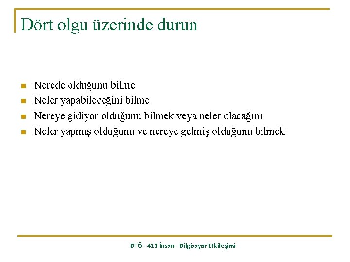 Dört olgu üzerinde durun n n Nerede olduğunu bilme Neler yapabileceğini bilme Nereye gidiyor