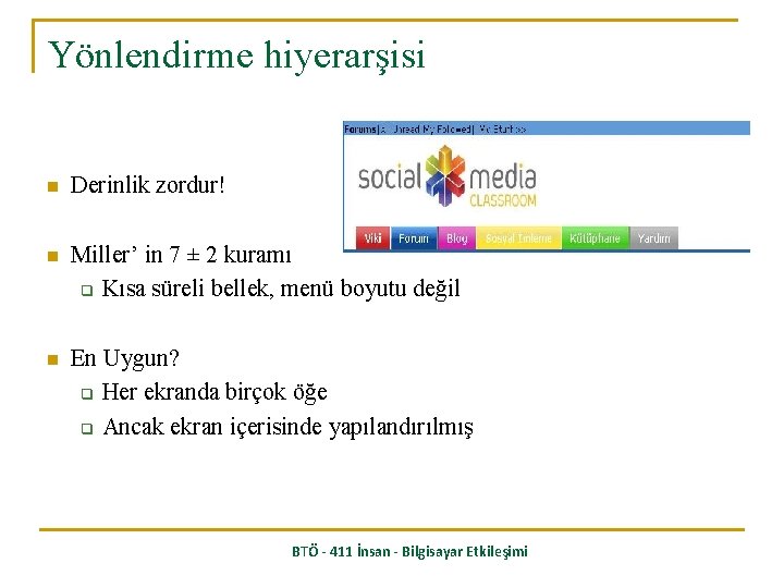 Yönlendirme hiyerarşisi n Derinlik zordur! n Miller’ in 7 ± 2 kuramı q Kısa