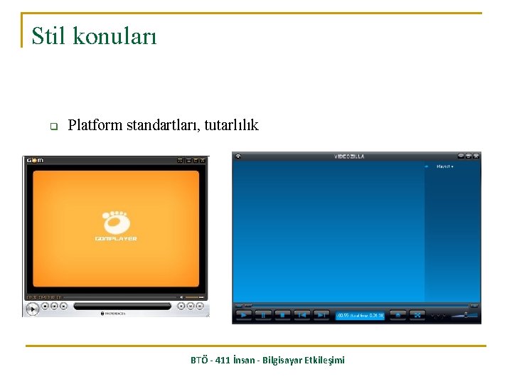 Stil konuları q Platform standartları, tutarlılık BTÖ - 411 İnsan - Bilgisayar Etkileşimi 