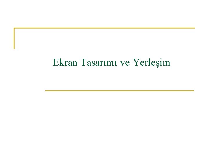 Ekran Tasarımı ve Yerleşim 