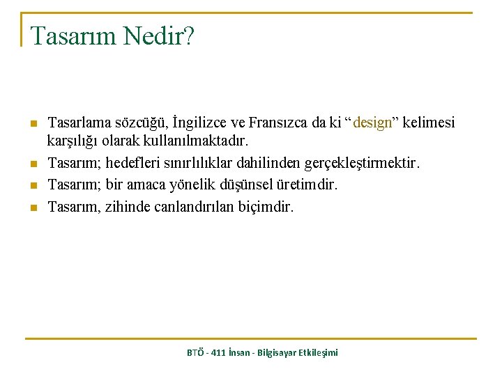 Tasarım Nedir? n n Tasarlama sözcüğü, İngilizce ve Fransızca da ki “design” kelimesi karşılığı