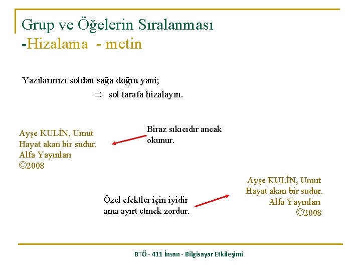 Grup ve Öğelerin Sıralanması -Hizalama - metin Yazılarınızı soldan sağa doğru yani; sol tarafa