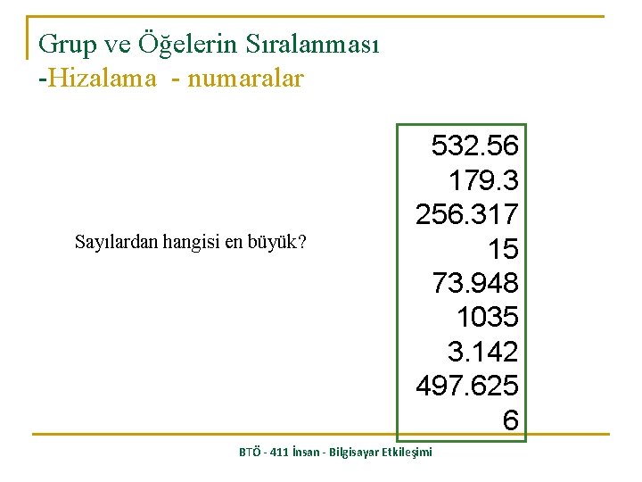 Grup ve Öğelerin Sıralanması -Hizalama - numaralar Sayılardan hangisi en büyük? 532. 56 179.