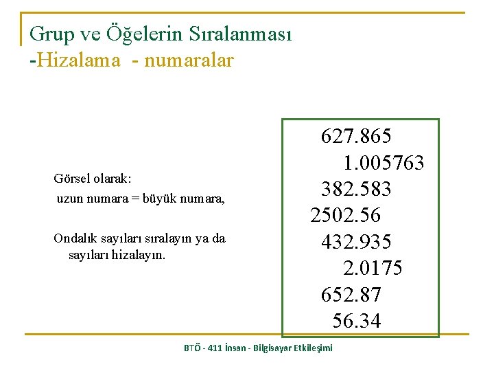 Grup ve Öğelerin Sıralanması -Hizalama - numaralar Görsel olarak: uzun numara = büyük numara,