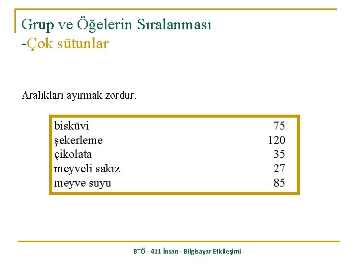 Grup ve Öğelerin Sıralanması -Çok sütunlar Aralıkları ayırmak zordur. bisküvi şekerleme çikolata meyveli sakız