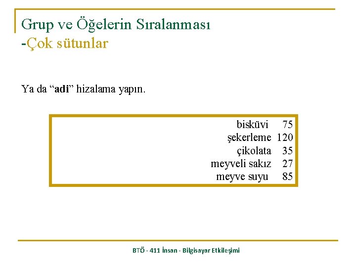 Grup ve Öğelerin Sıralanması -Çok sütunlar Ya da “adi” hizalama yapın. bisküvi 75 şekerleme