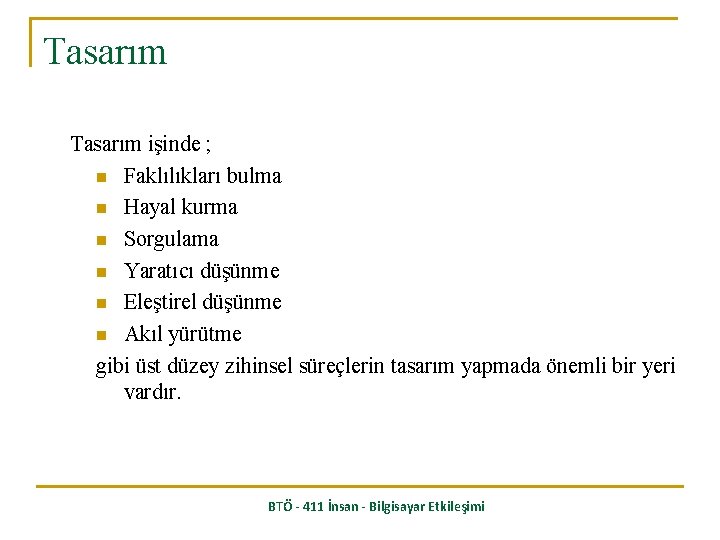 Tasarım işinde ; n Faklılıkları bulma n Hayal kurma n Sorgulama n Yaratıcı düşünme