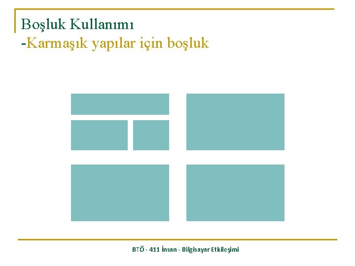 Boşluk Kullanımı -Karmaşık yapılar için boşluk BTÖ - 411 İnsan - Bilgisayar Etkileşimi 