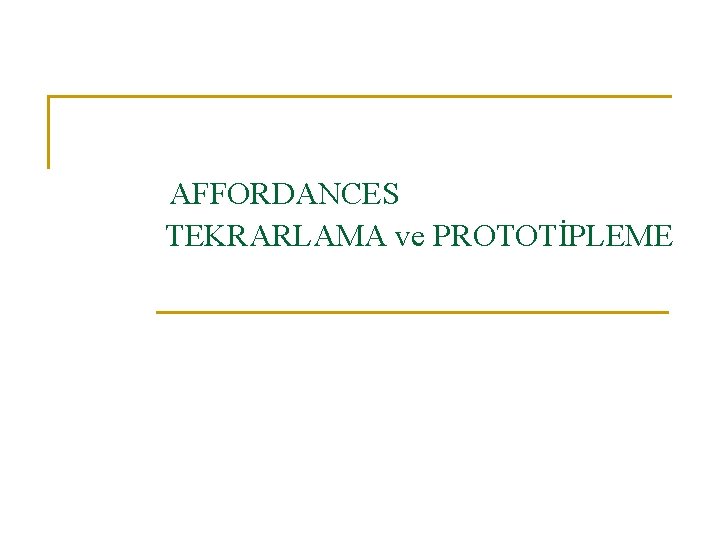 AFFORDANCES TEKRARLAMA ve PROTOTİPLEME 