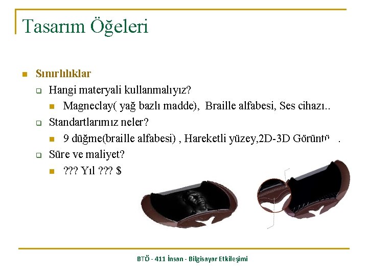 Tasarım Öğeleri n Sınırlılıklar q Hangi materyali kullanmalıyız? n Magneclay( yağ bazlı madde), Braille