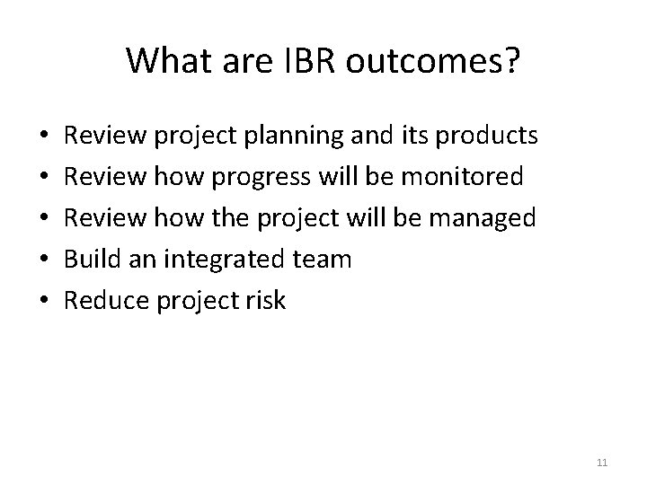 What are IBR outcomes? • • • Review project planning and its products Review