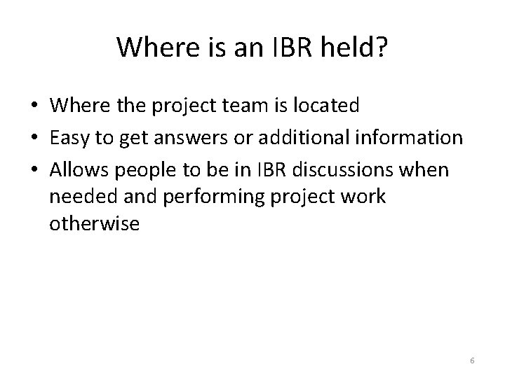 Where is an IBR held? • Where the project team is located • Easy