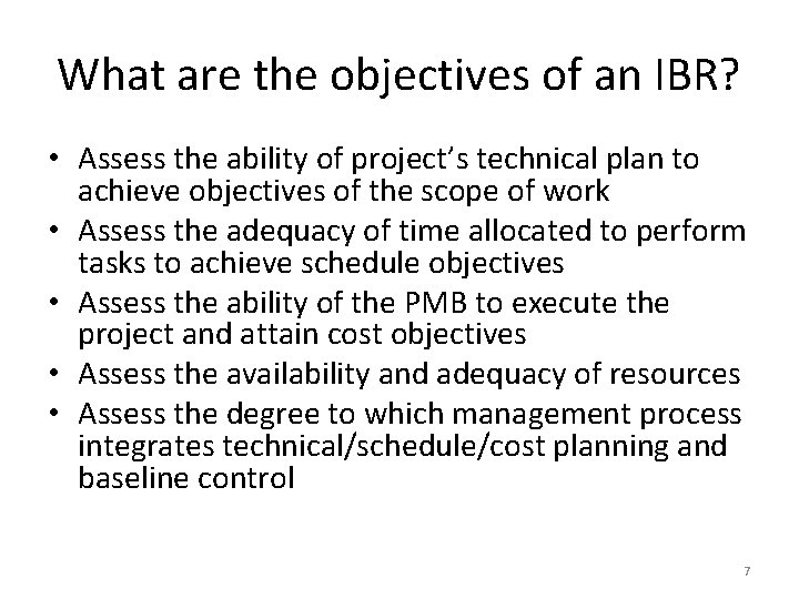 What are the objectives of an IBR? • Assess the ability of project’s technical