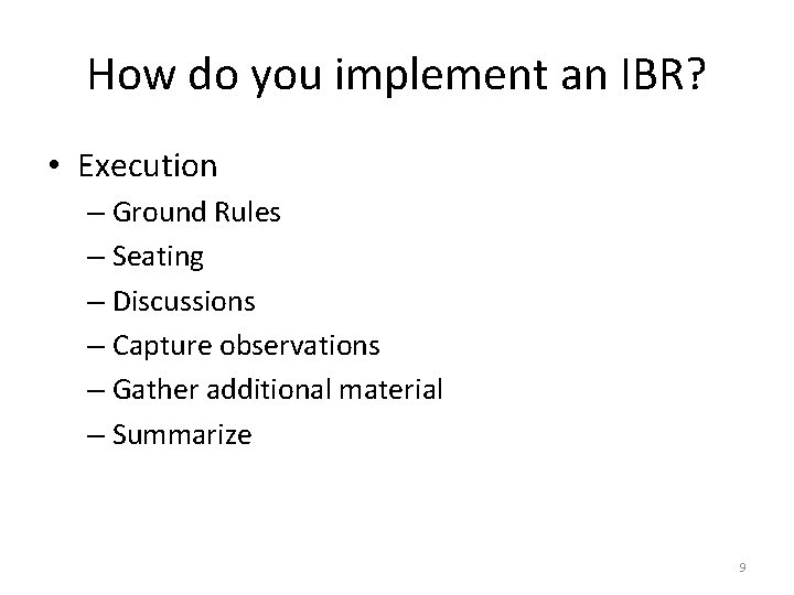 How do you implement an IBR? • Execution – Ground Rules – Seating –