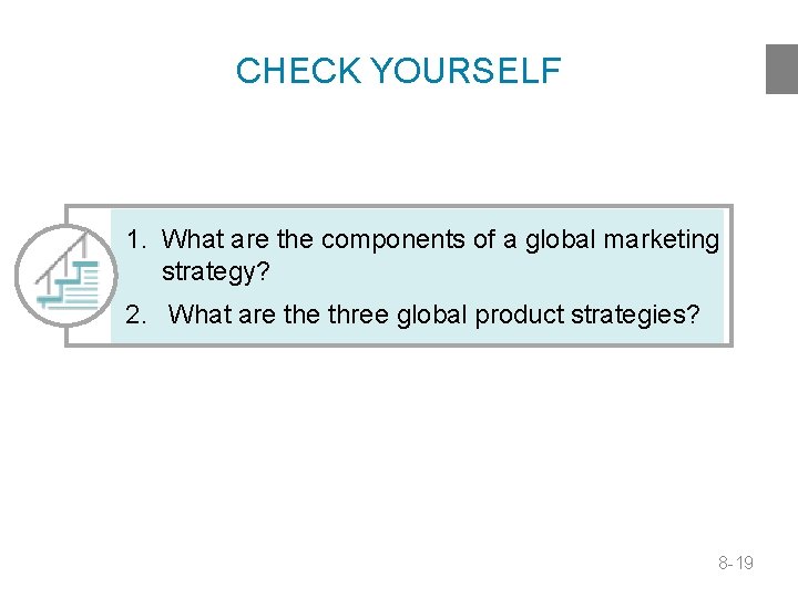 CHECK YOURSELF 1. What are the components of a global marketing strategy? 2. What