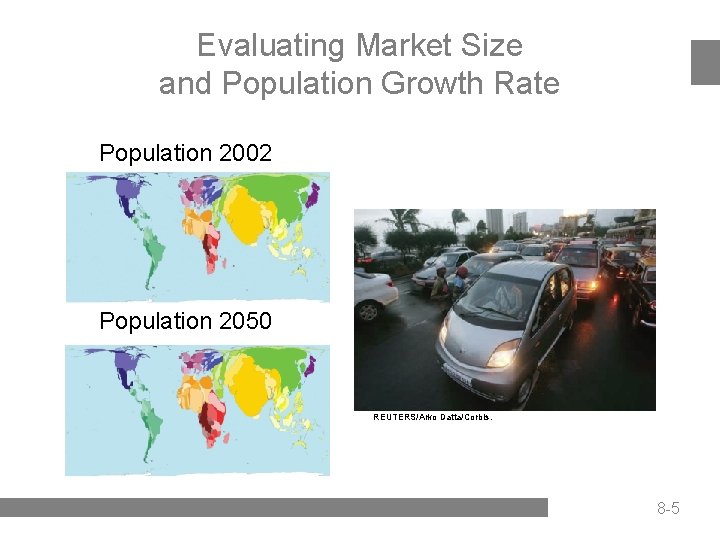Evaluating Market Size and Population Growth Rate Population 2002 Population 2050 REUTERS/Arko Datta/Corbis. 8