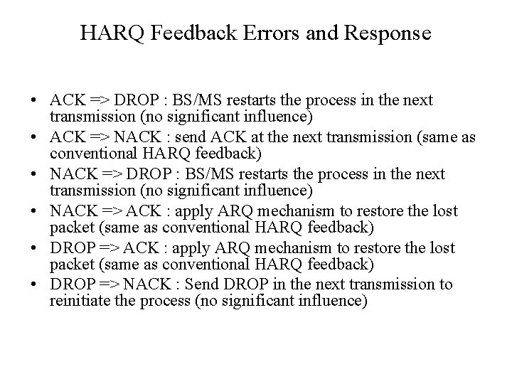 HARQ Feedback Errors and Response • ACK => DROP : BS/MS restarts the process